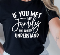 If You Met my Family You would Understand shirt