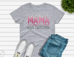 Mama Best Title Ever shirt