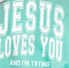 Jesus loves you and i'm trying shirt